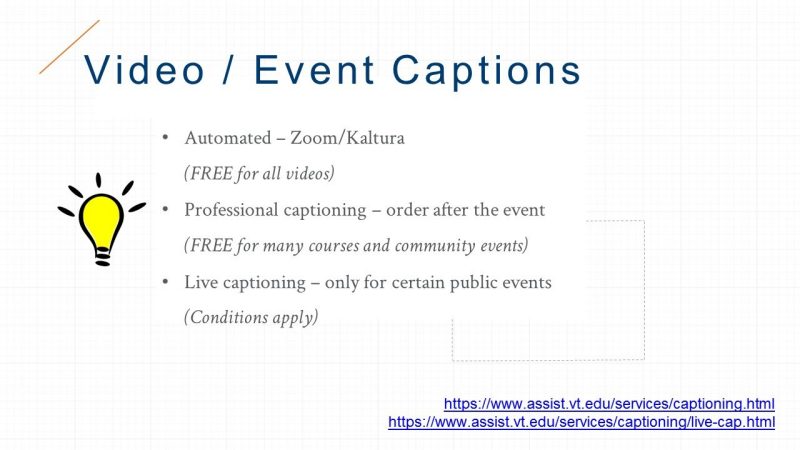 Video and event captions: Automated – Zoom/Kaltura - (FREE for all videos); Professional captioning – order after the event - (FREE for many courses and community events); Live captioning – only for certain public events - (Conditions apply)