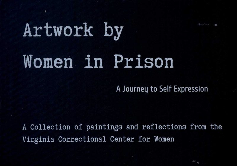 Artwork by Women in Prison. A Journey to Self Expression. A Collection of paintings and reflections from the Virginia Correctional Center for Women