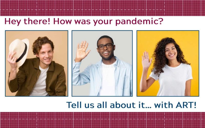Hey there! How as your pandemic? Tell us all about... with ART!