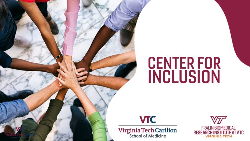 Arms from a diverse group of people come together in a circle. Text: Center for Inclusion. logos for VTCSOM and Fralin Biomedical Research Institute