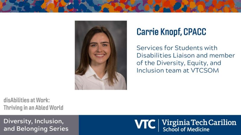 Carrie Knopf, CPACC. Services for students with disabilities liaison and member of the diversity, equity, and inclusion team at VTCSOM