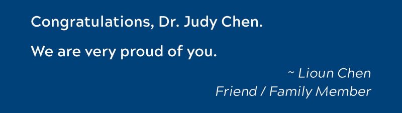 Congratulations, Dr. Judy Chen.  We are very proud of you. ~ Lioun Chen