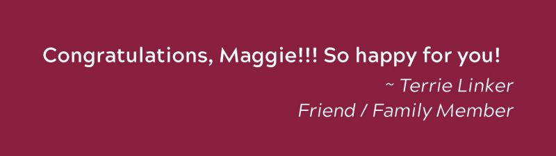 Congratulations, Maggie!!! So happy for you! ~ Terrie Linker