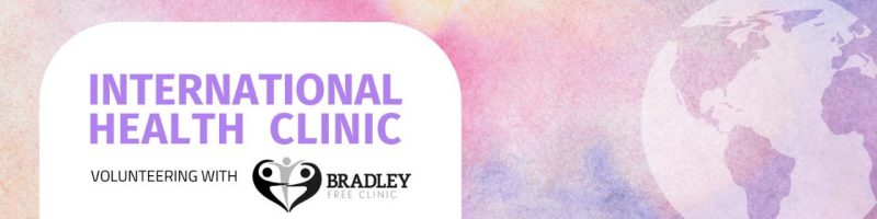International Health Clinic - volunteering with Bradley Free Clinic