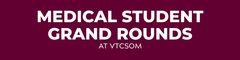 Medical Student Grand Rounds at VTCSOM